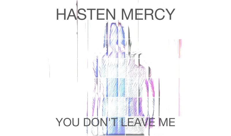 Multi-instrumentalist Hasten Mercy Is Making Waves With His Latest Track, ‘You Don’t Leave Me’