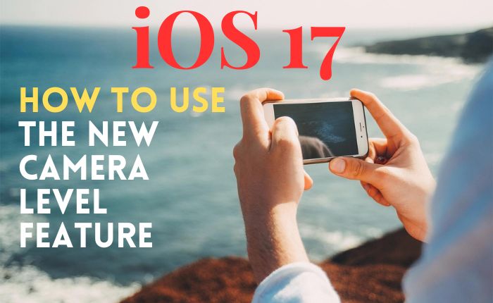 iOS 17: How to Use the New Camera Level Feature to Align Your Shooting Angle